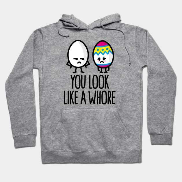 You look like a whore funny easter egg cartoon Hoodie by LaundryFactory